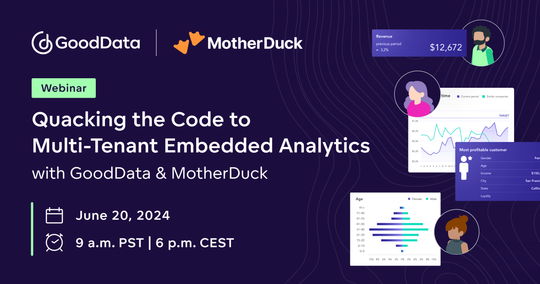 Quacking the Code to Multi-Tenant Embedded Analytics with GoodData & MotherDuck