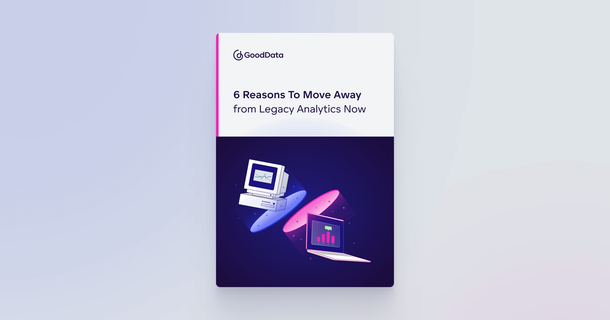 6 Reasons To Move Away from Legacy Analytics Now