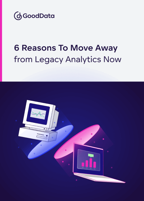 6 Reasons To Move Away from Legacy Analytics Now