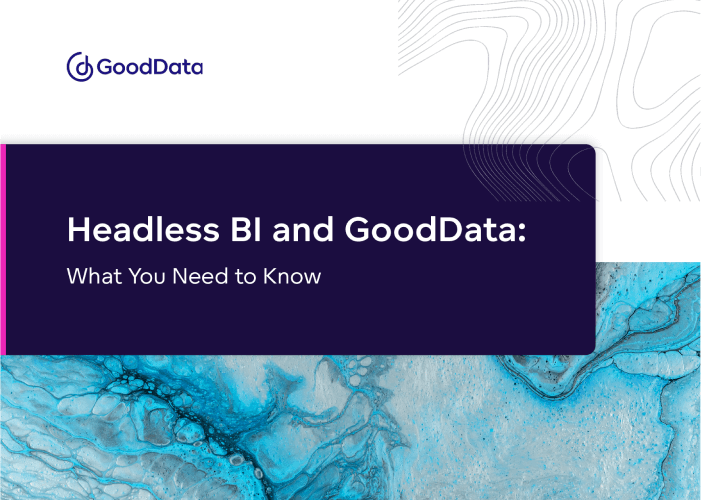 Headless BI and GoodData: What You Need to Know